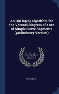 Cover: An O(n log n) Algorithm for the Voronoi Diagram of a set of Simple Curve Segments (preliminary Version) - Sagwan Press