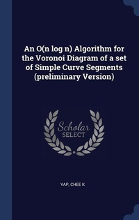 Enlarge image Cover: An O(n log n) Algorithm for the Voronoi Diagram of a set of Simple Curve Segments (preliminary Version) - Sagwan Press