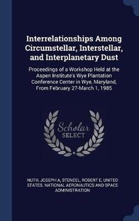 Enlarge image Cover: Interrelationships Among Circumstellar, Interstellar, and Interplanetary Dust - Sagwan Press