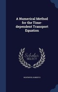 Cover: A Numerical Method for the Time-dependent Transport Equation - Sagwan Press