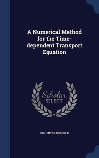 Enlarge image Cover: A Numerical Method for the Time-dependent Transport Equation - Sagwan Press