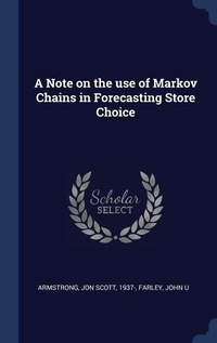 Enlarge image Cover: A Note on the use of Markov Chains in Forecasting Store Choice - Sagwan Press