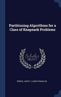 Enlarge image Cover: Partitioning Algorithms for a Class of Knapsack Problems - Sagwan Press
