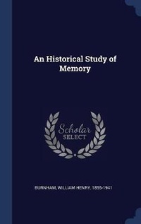 Enlarge image Cover: An Historical Study of Memory - Sagwan Press
