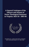 Cover: A General Catalogue of the Officers and Alumni of Union Theological Seminary in Virginia. 1823-24 - 1883-84 - Sagwan Press