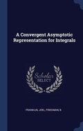 Cover: A Convergent Asymptotic Representation for Integrals - Sagwan Press