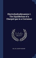 Cover: Electrohydrodynamics I. The Equilibrium of a Charged gas in a Container - Sagwan Press