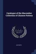 Cover: Catalogue of the Macomber Collection of Chinese Pottery - Sagwan Press