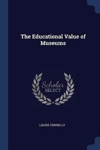 Enlarge image Cover: The Educational Value of Museums - Sagwan Press