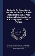 Cover: Sadoleto On Education; a Translation of the De Pueris Recte Instituendis, With Notes and Introduction by E.T. Campagnac ... and K. Forges - Sagwan Press