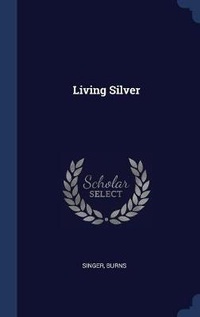 Enlarge image Cover: Living Silver - Sagwan Press