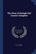 Cover: The Story of Shelagh Olaf Cuaran's Daughter - Sagwan Press