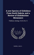 Cover: A new Species of Globidens From South Dakota, and a Review of Globidentine Mosasaurs - Sagwan Press