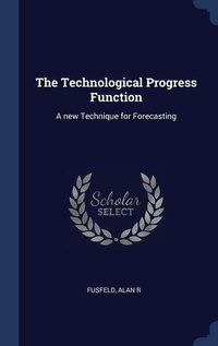 Enlarge image Cover: The Technological Progress Function - Sagwan Press