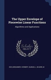 Enlarge image Cover: The Upper Envelope of Piecewise Linear Functions - Sagwan Press
