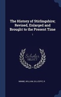 Cover: The History of Stirlingshire; Revised, Enlarged and Brought to the Present Time - Sagwan Press