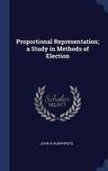 Cover: Proportional Representation; a Study in Methods of Election - Sagwan Press