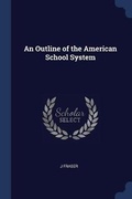 Cover: An Outline of the American School System - Sagwan Press