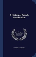 Cover: A History of French Versification - Sagwan Press