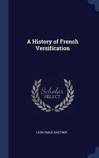 Enlarge image Cover: A History of French Versification - Sagwan Press