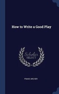 Cover: How to Write a Good Play - Sagwan Press