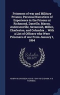 Cover: Prisoners of war and Military Prisons; Personal Narratives of Experience in the Prisons at Richmond, Danville, Macon, Andersonville, Savannah, Millen, Charleston, and Columbia ... With a List of Officers who Were Prisoners of war From January 1, 1864 - Sagwan Press