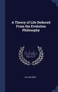 Bild: A Theory of Life Deduced From the Evolution Philosophy - Sagwan Press