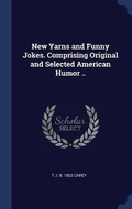 Cover: New Yarns and Funny Jokes. Comprising Original and Selected American Humor .. - Sagwan Press