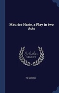 Cover: Maurice Harte, a Play in two Acts - Sagwan Press
