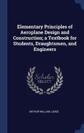 Cover: Elementary Principles of Aeroplane Design and Construction; a Textbook for Students, Draughtsmen, and Engineers - Sagwan Press