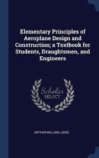 Enlarge image Cover: Elementary Principles of Aeroplane Design and Construction; a Textbook for Students, Draughtsmen, and Engineers - Sagwan Press
