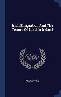 Abbildung von: Irish Emigration And The Tenure Of Land In Ireland - Sagwan Press