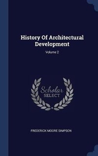 Enlarge image Cover: History Of Architectural Development; Volume 2 - Sagwan Press