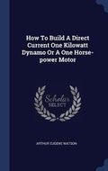 Cover: How To Build A Direct Current One Kilowatt Dynamo Or A One Horse-power Motor - Sagwan Press