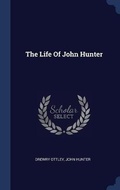 Cover: The Life Of John Hunter - Sagwan Press