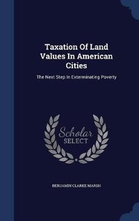 Enlarge image Cover: Taxation Of Land Values In American Cities - Sagwan Press