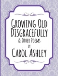 Cover: Growing Old Disgracefully - Lulu.com