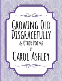 Enlarge image Cover: Growing Old Disgracefully - Lulu.com