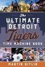 Cover: Ultimate Detroit Tigers Time Machine Book - The Lyons Press