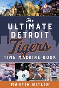 Cover: Ultimate Detroit Tigers Time Machine Book - The Lyons Press