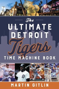 Enlarge image Cover: Ultimate Detroit Tigers Time Machine Book - The Lyons Press