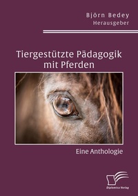 Abbildung von: Tiergestuetzte Paedagogik mit Pferden. Eine Anthologie - Diplomica Verlag