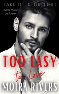 Cover: Too Easy to Love (Take It to the Limit, #3) - MoiRiv