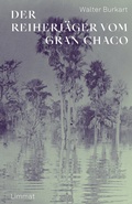 Cover: Der Reiherj&auml;ger vom Gran Chaco - Limmat