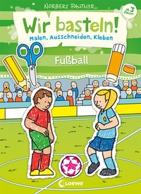 Abbildung von: Wir basteln! - Malen, Ausschneiden, Kleben - Fußball - Loewe
