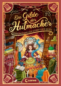 Abbildung von: Die Gilde der Hutmacher (Die magischen Gilden, Band 1) - Geheimnisse aus Stoff und Seide - Loewe
