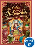 Cover: Die Gilde der Hutmacher (Die magischen Gilden, Band 1) - Geheimnisse aus Stoff und Seide - Loewe