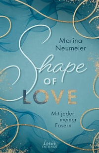 Abbildung von: Shape of Love - Mit jeder meiner Fasern (Love-Trilogie, Band 1) - Loewe