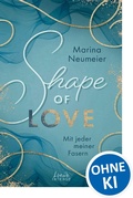 Cover: Shape of Love - Mit jeder meiner Fasern (Love-Trilogie, Band 1) - Loewe INTENSE