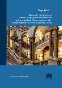 Abbildung von: Das nicht eingetragene Gemeinschaftsgeschmacksmuster und sein Verhältnis zum ergänzenden wettbewerbsrechtlichen Leistungsschutz - utzverlag GmbH